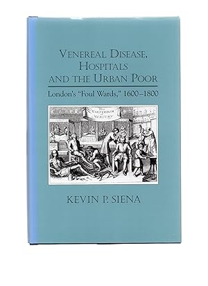 Imagen del vendedor de Venereal Disease, Hospitals and the Urban Poor: London's "Foul Wards," 1600-1800 (Rochester Studies in Medical History) (Volume 4) a la venta por LOROS Bookshop