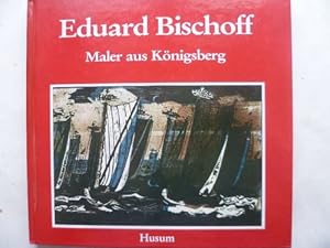 Bild des Verkufers fr Eduard Bischoff 1890-1974 Maler aus Knigsberg. zum Verkauf von Ostritzer Antiquariat