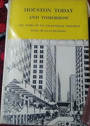 Seller image for HOUSTON TODAY and Tomorrow . The Story of Its Exceptional Progress with 100 Illustrations for sale by Libros Dickens