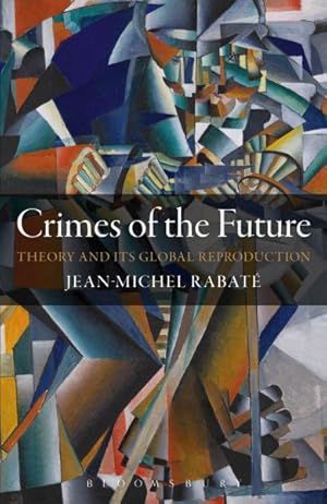 Seller image for Crimes of the Future : Theory and Its Global Reproduction for sale by GreatBookPrices