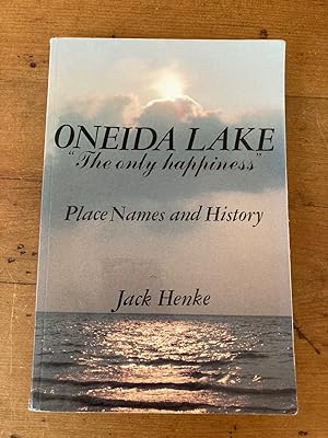 Image du vendeur pour ONEIDA LAKE "THE ONLY HAPPINESS": PLACE NAMES AND HISTORY mis en vente par Jim Hodgson Books