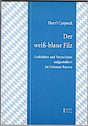 Seller image for Der wei-blaue Filz : Gediehltes und Verzwicktes aufgestoibert im Freistaat Bayern ; eine fast unglaubliche Geschichte in zehn Kapiteln. Gediehltes und Verzwicktes aufgestoibert im Freistaat Bayern. Eine fast unglaubliche Geschichte in zehn Kapiteln for sale by Schrmann und Kiewning GbR