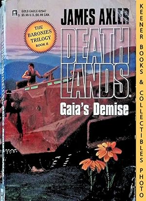 Gaia's Demise: Volume 47 of Deathlands Series : The Baronies Trilogy, Book II: Deathlands Series