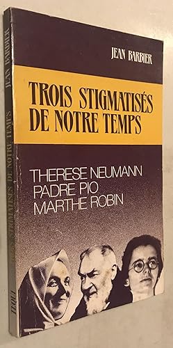 Seller image for Trois Stigmatises de Notre Temps, Therese Neumann, Padre Pio, Marthe Robin for sale by Once Upon A Time