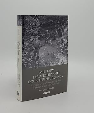 MILITARY LEADERSHIP AND COUNTERINSURGENCY The British Army and Small War Strategy Since World War II