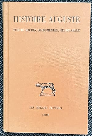 Histoire Auguste: Tome III, 1re Partie: Vies de Macrin, Diadumenien Et Heliogabale: 311 (Collecti...