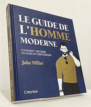 Le guide de l'homme moderne. Comment devenir un parfait gentleman