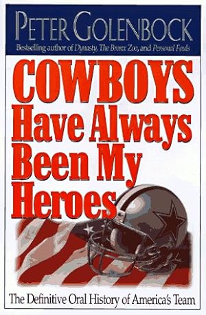 Imagen del vendedor de Cowboys Have Always Been My Heroes: The Definitive Oral History of America's Team a la venta por Reliant Bookstore