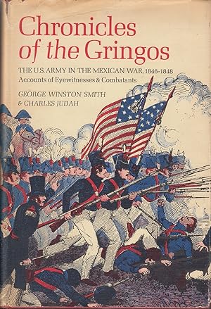 Chronicles of the gringos : the U.S. Army in the Mexican War, 1846-1848 ; accounts of eyewitnesse...