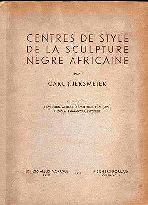 Centres De Style de la Sculpture Negre Africaine. Quatrieme Volume: Cameroun, Afrique Equatoriale...