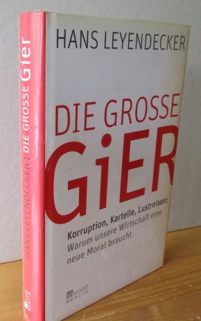 Bild des Verkufers fr DIE GROSSE GIER. Korruption, Kartelle, Lustreisen: Warum unsere Wirtschaft eine neue Moral braucht zum Verkauf von Versandantiquariat Gebraucht und Selten