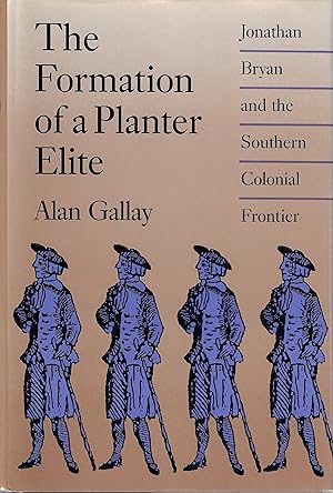 The Formation of a Planter Elite: Jonathan Bryan and the Southern Colonial Frontier