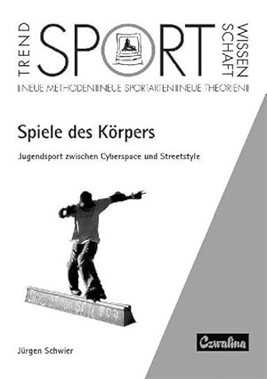 Spiele des Körpers: Jugendsport zwischen Cyberspace und Streetstyle (TrendSportWissenschaft)