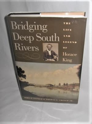 Bridging Deep South Rivers: The Life and Legend of Horace King