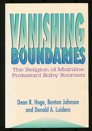 Bild des Verkufers fr Vanishing Boundaries: The Religion of Mainline Protestant Baby Boomers zum Verkauf von Between the Covers-Rare Books, Inc. ABAA