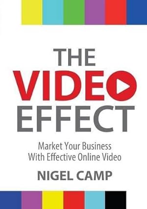Bild des Verkufers fr The Video Effect: Market Your Business With Effective Online Video zum Verkauf von WeBuyBooks