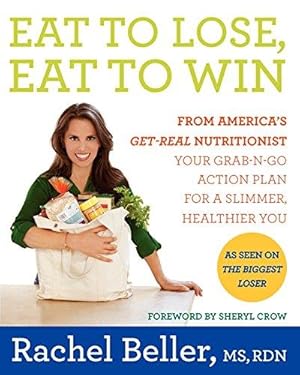 Imagen del vendedor de Rachel Beller's Eat to Lose, Eat to Win: Your Grab-n-Go Action Plan for a Slimmer, Healthier You a la venta por WeBuyBooks