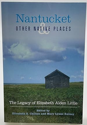 Seller image for Nantucket and Other Native Places: The Legacy of Elizabeth Alden Little for sale by Dungeness Books
