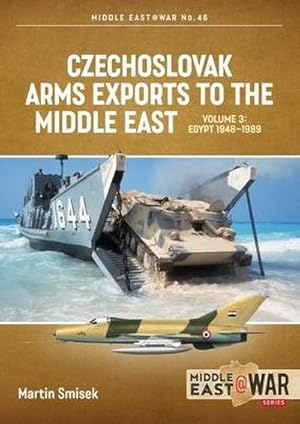 Bild des Verkufers fr Czechoslovak Arms Exports to the Middle East Volume 3 : Egypt 1948-1989 zum Verkauf von AHA-BUCH GmbH