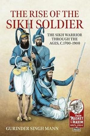 Bild des Verkufers fr The Rise of the Sikh Soldier : The Sikh Warrior Through the Ages, C1700-1900 zum Verkauf von AHA-BUCH GmbH