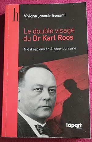 Bild des Verkufers fr LE DOUBLE VISAGE DU DR KARL ROOS - NID D'ESPIONS EN ALSACE-LORRAINE zum Verkauf von LE BOUQUINISTE