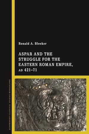 Bild des Verkufers fr Aspar and the Struggle for the Eastern Roman Empire, Ad 421-471 zum Verkauf von moluna