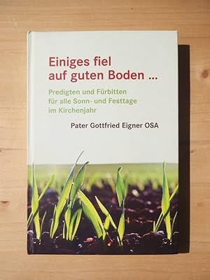 Einiges fiel auf guten Boden .: Predigten und Fürbitten für alle Sonn- und Festtage im Kirchenjah...