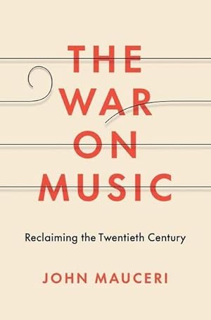 Bild des Verkufers fr The War on Music : Reclaiming the Twentieth Century zum Verkauf von AHA-BUCH GmbH