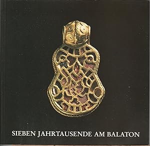 Seller image for Sieben Jahrtausende am Balaton. Von der Ur- und Frhgeschichte bis zum Ende der Trkenkriege for sale by BuchSigel