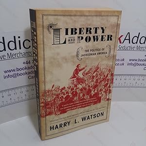 Liberty and Power : The Politics of Jacksonian America