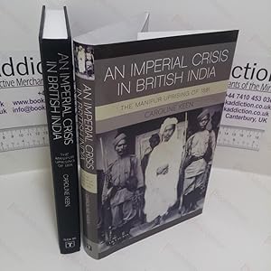 An Imperial Crisis in British India: The Manipur Uprising of 1891 (International Library of Colon...