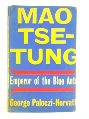 Imagen del vendedor de Mao Tse-Tung - Emperor of the Blue Ants a la venta por World of Rare Books