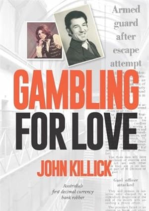 Bild des Verkufers fr Gambling for Love, John Killick, Australia's first decimal currency bank robber zum Verkauf von GreatBookPrices