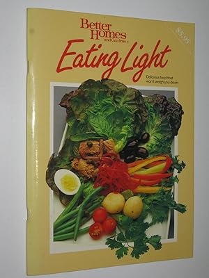 Imagen del vendedor de Better Homes and Gardens Eating Light : Delicious Food That Won't Weigh You Down a la venta por Manyhills Books