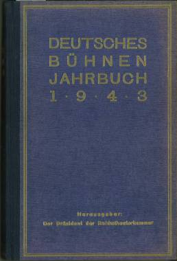 Deutsches Bühnen-Jahrbuch 1943. Theatergeschichtliches Jahr- und Adressenbuch. Gegründet 1889. 54...