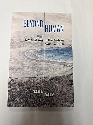 Beyond Human: Vital Materialisms in the Andean Avant-Gardes