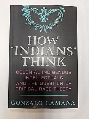 How "Indians" Think: Colonial Indigenous Intellectuals and the Question of Critical Race Theory