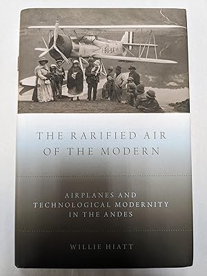 The Rarified Air of the Modern: Airplanes and Technological Modernity in the Andes