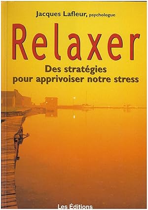 Relaxer - Des stratégies: pour apprivoiser notre stress