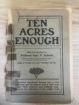 Ten Acres Enough: A Practical Experience, Showing How a Very Small Farm May Be Made to Keep a Ver...