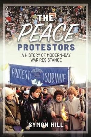 Bild des Verkufers fr The Peace Protestors : A History of Modern-Day War Resistance zum Verkauf von AHA-BUCH GmbH