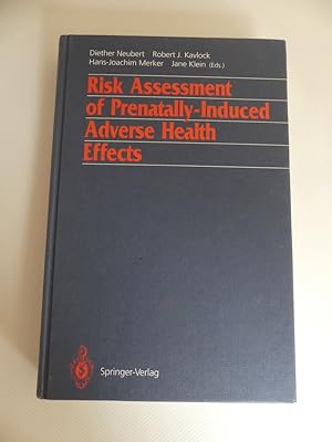 Risk Assessment of Prenatally-Induced Adverse Health Effects. - With 106 Figures and 100 Tables.