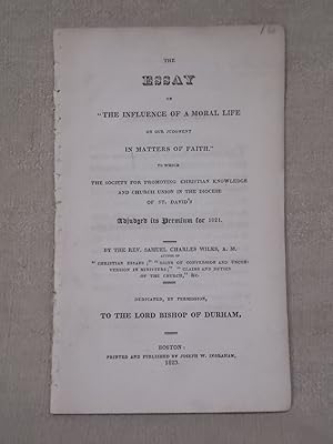 Bild des Verkufers fr THE ESSAY ON "THE INFLUENCE OF A MORAL LIFE ON OUR JUDGMENT IN MATTERS OF FAITH, " ETC. TO WHICH, THE SOCIETY FOR PROMOTING CHRISTIAN KNOWLEDGE AND CHURCH UNION OF THE DIOCESE OF ST. DAVID'S ADJUDGED ITS PREMIUM FOR 1921. zum Verkauf von Gage Postal Books