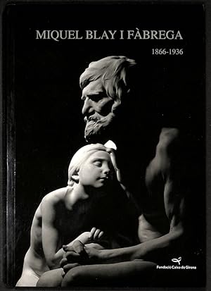 Seller image for Miquel Blay i Fbrega. L'escultura del sentiment 1866 -1936 for sale by Els llibres de la Vallrovira