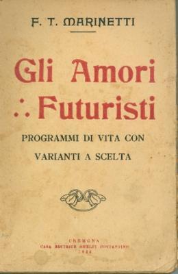 Gli amori futuristi. Programmi di vita con varianti a scelta.