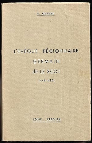 l'ÉVÊQUE RÉGIONNAIRE GERMAIN dit LE SCOT (448-480) - tome premier - recherche historique locale