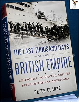 Bild des Verkufers fr The Last Thousand Days of the British Empire: Churchill, Roosevelt, and the Birth of the Pax Americana zum Verkauf von BookLovers of Bath