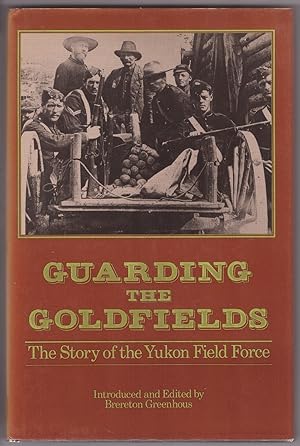 Seller image for Guarding the Goldfields The Story of the Yukon Field Force for sale by Ainsworth Books ( IOBA)