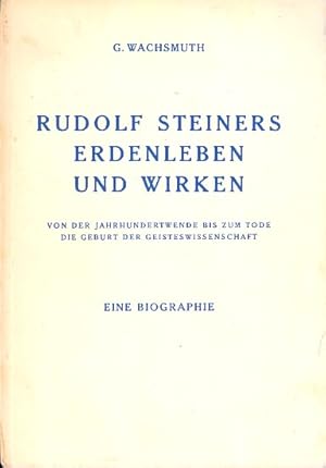 Rudolf Steiners Erdenleben und Wirken : Von der Jahrhundertwende bis zum Tode - Die Geburt der Ge...