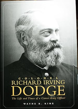 Bild des Verkufers fr Colonel Richard Irving Dodge The Life and Times of a Career Army Officer zum Verkauf von Old West Books  (ABAA)